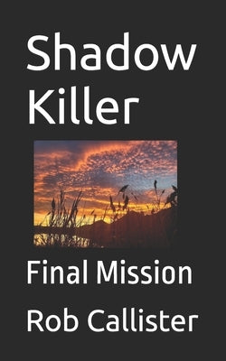 Shadow Killer: Final Mission by Callister, Rob