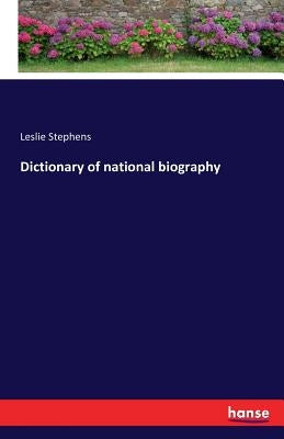 Dictionary of national biography by Stephens, Leslie