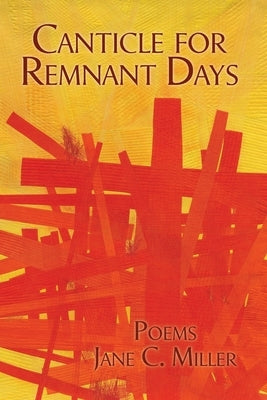Canticle for Remnant Days by Miller, Jane C.