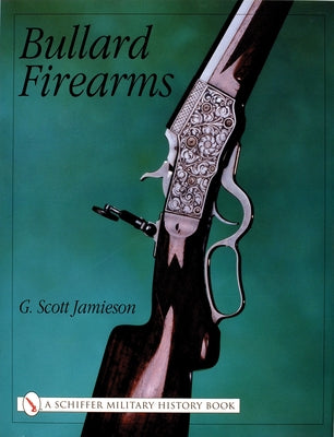 Bullard Firearms by Jamieson, G. Scott