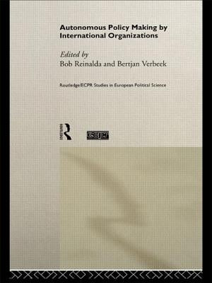 Autonomous Policy Making by International Organisations by Reinalda, Bob