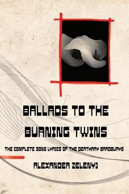 Ballads to the Burning Twins (Paperback) by Zelenyj, Alexander