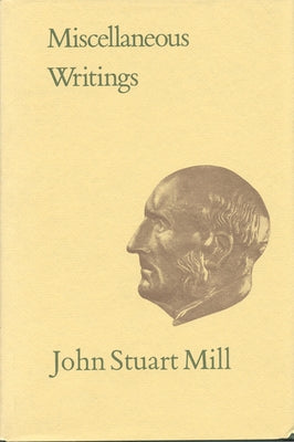 Miscellaneous Writings: Volumexi by Mill, John Stuart