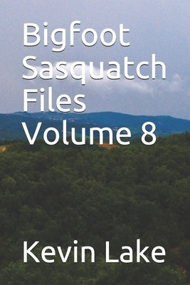 Bigfoot Sasquatch Files Volume 8 by Lake, Kevin