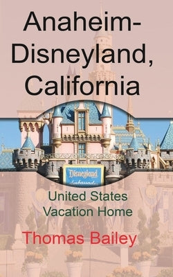 Anaheim-Disneyland, California: United States Vacation Home by Bailey, Thomas