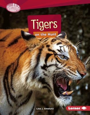 Tigers on the Hunt by Amstutz, Lisa J.