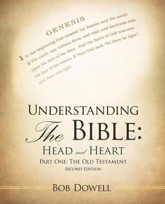 Understanding the Bible: Head and Heart: Part One: The Old Testament by Dowell, Bob