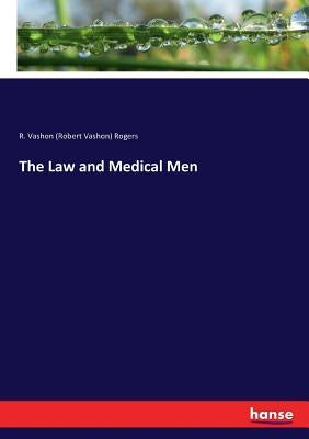 The Law and Medical Men by Rogers, R. Vashon (Robert Vashon)
