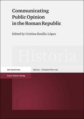 Communicating Public Opinion in the Roman Republic by Rosillo-Lopez, Cristina