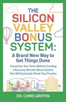 The Silicon Valley Bonus System: A Brand New Way to Get Things Done by Griffin, Chris