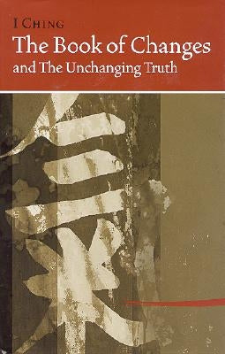 I Ching Bk of Changes & the Unchanging Truth by Ni, Hua-Ching