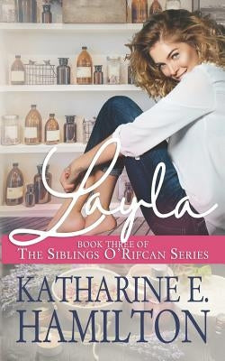 Layla: Book Three of the Siblings O'Rifcan Series by Hamilton, Katharine E.