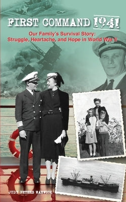First Command 1941: Our Family's Survival Story: Struggle, Heartache, and Hope in World War II by Warwick, Judy