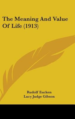 The Meaning And Value Of Life (1913) by Eucken, Rudolf