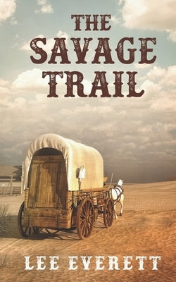 The Savage Trail by Everett, Lee
