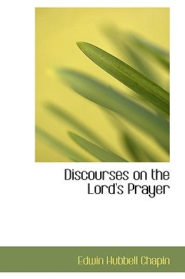 Discourses on the Lord's Prayer by Chapin, Edwin Hubbell
