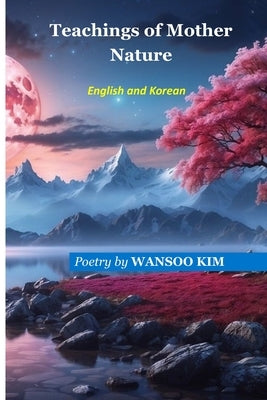 Teachings of Mother Nature by Kim, Wansoo