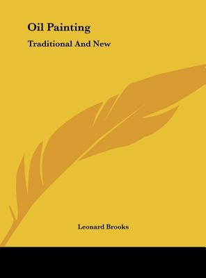 Oil Painting: Traditional And New by Brooks, Leonard