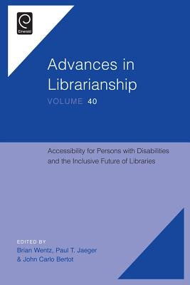 Accessibility for Persons with Disabilities and the Inclusive Future of Libraries by Wentz, Brian