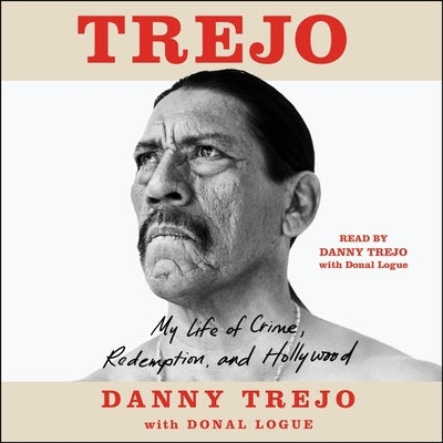 Trejo: My Life of Crime, Redemption, and Hollywood by Trejo, Danny