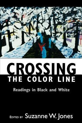 Crossing the Color Line: Readings in Black and White by Jones, Suzanne W.