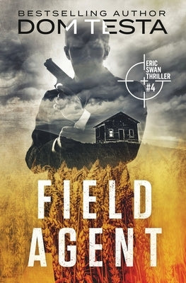 Field Agent: Eric Swan Thriller #4 by Testa, Dom