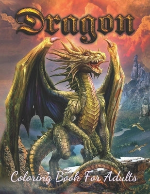 Dragon Coloring Book For Adults: Wonderful Dragon Designs to Color for Adults (Best Book For Dragon Lover) by Coloring, Three Hoots