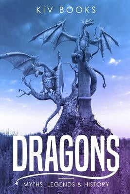 Dragons: Myths, Legends & History by Books, Kiv
