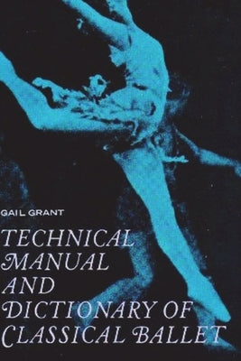 Technical Manual and Dictionary of Classical Ballet by Grant, Gail
