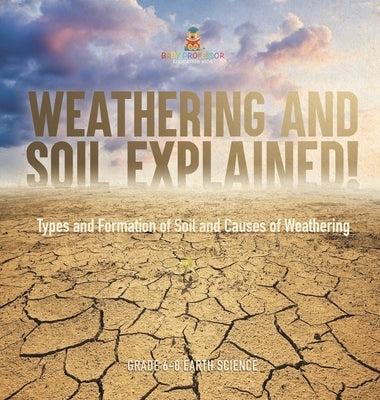 Weathering and Soil Explained! Types and Formation of Soil and Causes of Weathering Grade 6-8 Earth Science by Baby Professor
