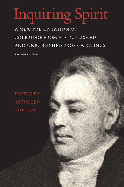 Inquiring Spirit: A New Presentation of Coleridge from His Published and Unpublished Prose Writings (Revised Edition) by Coburn, Kathleen