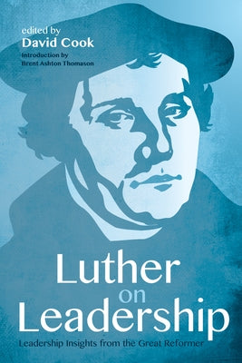 Luther on Leadership by Cook, David D.