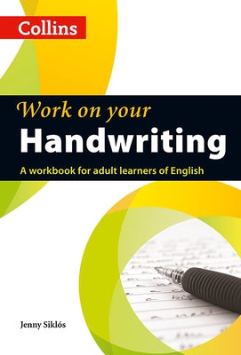 Work on Your Handwriting: A Workbook for Adult Learners of English by Siklós, Jenny