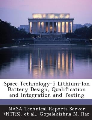 Space Technology-5 Lithium-Ion Battery Design, Qualification and Integration and Testing by Nasa Technical Reports Server (Ntrs)