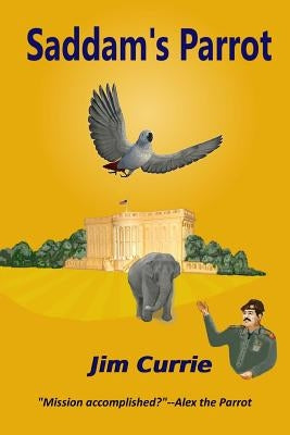 Saddam's Parrot by Currie, Jim