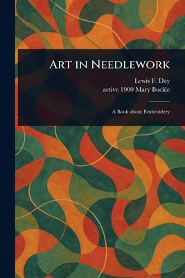 Art in Needlework by Day, Lewis F. (Lewis Foreman)