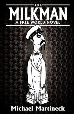 The Milkman: A Free World Novel by Martineck, Michael