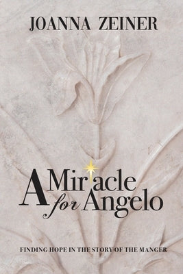 A Miracle for Angelo: Finding Hope in the Story of the Manger by Zeiner, Joanna