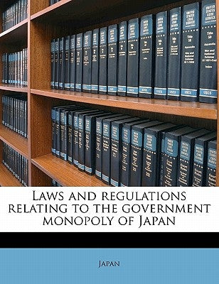 Laws and Regulations Relating to the Government Monopoly of Japan by Japan