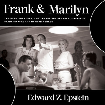 Frank & Marilyn: The Lives, the Loves, and the Fascinating Relationship of Frank Sinatra and Marilyn Monroe by Epstein, Edward Z.