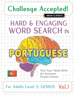 Challenge Accepted! - Hard and Engaging Word Search in Portuguese for Adults Level 3: Genius - Vol.1 - Delta Classics - Test Your Skills with an Extre by Delta Classics