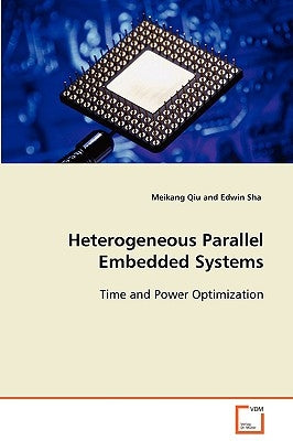 Heterogeneous Parallel Embedded Systems by Qiu, Meikang