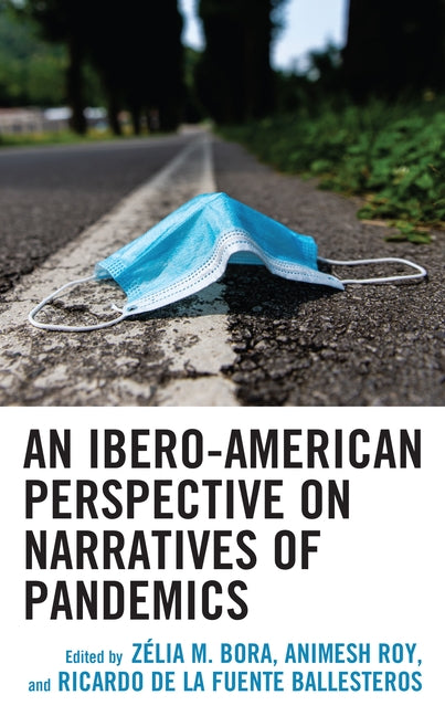 An Ibero-American Perspective on Narratives of Pandemics by Bora, Zélia M.