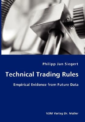 Technical Trading Rules: Empirical Evidence from Future Data by Siegert, Philipp Jan