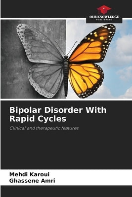 Bipolar Disorder With Rapid Cycles by Karoui, Mehdi