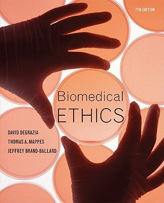 Biomedical Ethics by DeGrazia, David