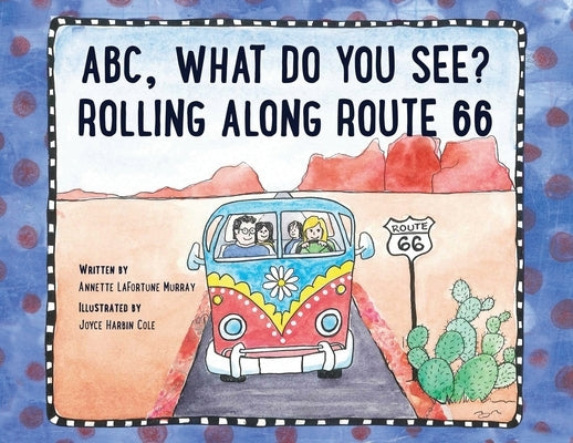 ABC, What Do You See? Rolling Along Route 66 by Murray, Annette