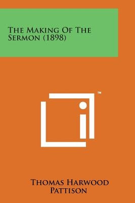 The Making of the Sermon (1898) by Pattison, Thomas Harwood