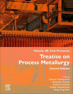 Treatise on Process Metallurgy, Volume 2b: Unit Processes by Seetharaman, Seshadri