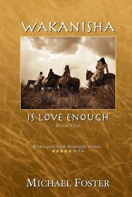 Wakanisha Is Love Enough by Foster, Michael